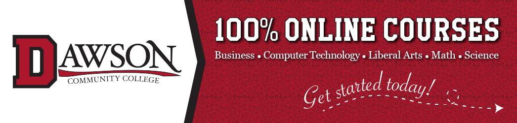 dawson-header-revised (1) Dawson Community College: 100 percent online courses. Business, Computer Technology, Liberal Arts, Math and Science. Get started today!